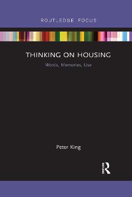 Thinking on Housing: Words, Memories, Use - Peter King - cover