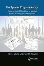 The Dynamic Progress Method: Using Advanced Simulation to Improve Project Planning and Management