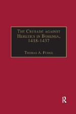 The Crusade against Heretics in Bohemia, 1418–1437: Sources and Documents for the Hussite Crusades