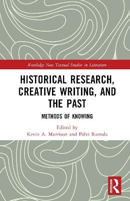 Historical Research, Creative Writing, and the Past: Methods of Knowing - cover