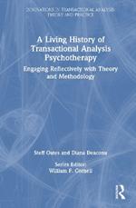 A Living History of Transactional Analysis Psychotherapy: Engaging Reflectively with Theory and Methodology