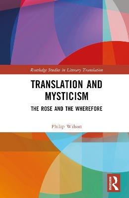 Translation and Mysticism: The Rose and the Wherefore - Philip Wilson - cover