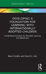 Developing a Foundation for Learning with Internationally Adopted Children: Family-Based Activities for Remedial Learning and Attachment