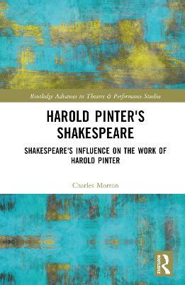 Harold Pinter's Shakespeare: Shakespeare's Influence on the Work of Harold Pinter - Charles Morton - cover