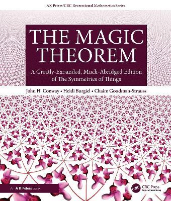 The Magic Theorem: A Greatly-Expanded, Much-Abridged Edition of The Symmetries of Things - John H. Conway,Heidi Burgiel,Chaim Goodman-Strauss - cover