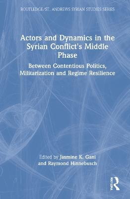 Actors and Dynamics in the Syrian Conflict's Middle Phase: Between Contentious Politics, Militarization and Regime Resilience - cover