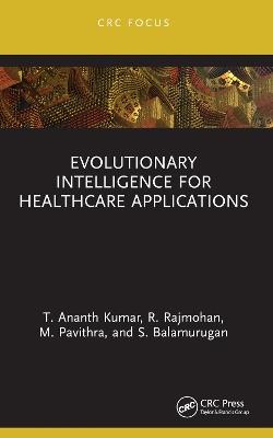Evolutionary Intelligence for Healthcare Applications - T. Ananth Kumar,R. Rajmohan,M. Pavithra - cover