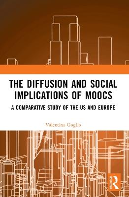 The Diffusion and Social Implications of MOOCs: A Comparative Study of the USA and Europe - Valentina Goglio - cover