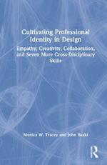 Cultivating Professional Identity in Design: Empathy, Creativity, Collaboration, and Seven More Cross-Disciplinary Skills