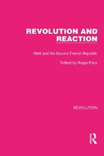 Revolution and Reaction: 1848 and the Second French Republic