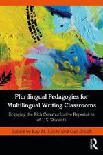 Plurilingual Pedagogies for Multilingual Writing Classrooms: Engaging the Rich Communicative Repertoires of U.S. Students