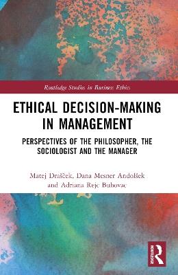 Ethical Decision-Making in Management: Perspectives of the Philosopher, the Sociologist and the Manager - Matej Drašcek,Dana Mesner Andolšek,Adriana Rejc Buhovac - cover