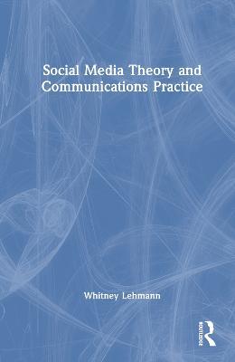 Social Media Theory and Communications Practice - Whitney Lehmann - cover