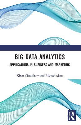 Big Data Analytics: Applications in Business and Marketing - Kiran Chaudhary,Mansaf Alam - cover