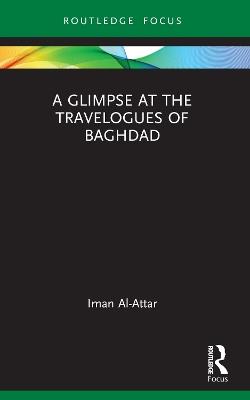 A Glimpse at the Travelogues of Baghdad - Iman Al-Attar - cover