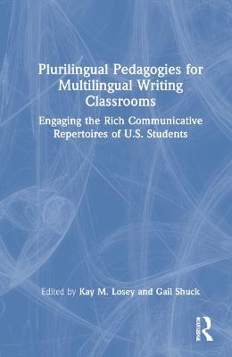 Plurilingual Pedagogies for Multilingual Writing Classrooms: Engaging the Rich Communicative Repertoires of U.S. Students - cover