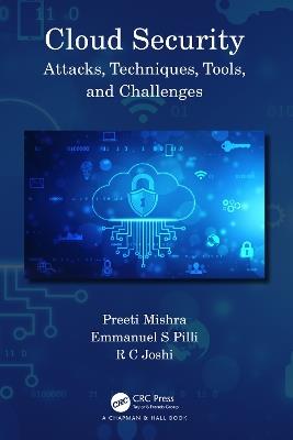 Cloud Security: Attacks, Techniques, Tools, and Challenges - Preeti Mishra,Emmanuel S Pilli,R C Joshi - cover