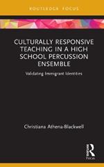 Culturally Responsive Teaching in a High School Percussion Ensemble: Validating Immigrant Identities