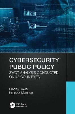 Cybersecurity Public Policy: SWOT Analysis Conducted on 43 Countries - Bradley Fowler,Kennedy Maranga - cover