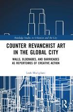 Counter Revanchist Art in the Global City: Walls, Blockades, and Barricades as Repertoires of Creative Action