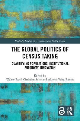 The Global Politics of Census Taking: Quantifying Populations, Institutional Autonomy, Innovation - cover