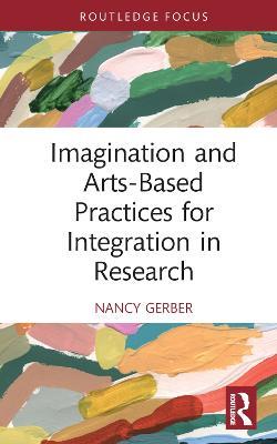Imagination and Arts-Based Practices for Integration in Research - Nancy Gerber - cover
