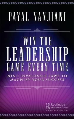 Win the Leadership Game Every Time: Nine Invaluable Laws to Magnify Your Success - Payal Nanjiani - cover