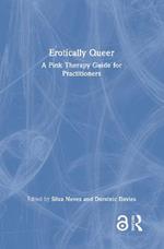 Erotically Queer: A Pink Therapy Guide for Practitioners