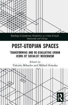Post-Utopian Spaces: Transforming and Re-Evaluating Urban Icons of Socialist Modernism - cover