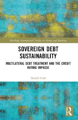 Sovereign Debt Sustainability: Multilateral Debt Treatment and the Credit Rating Impasse - Daniel Cash - cover