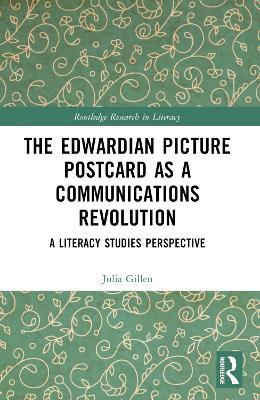 The Edwardian Picture Postcard as a Communications Revolution: A Literacy Studies Perspective - Julia Gillen - cover