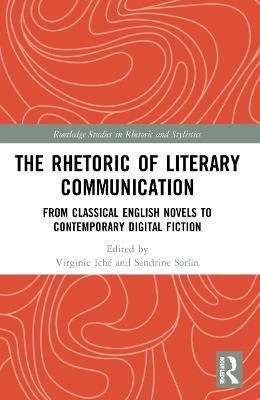 The Rhetoric of Literary Communication: From Classical English Novels to Contemporary Digital Fiction - cover