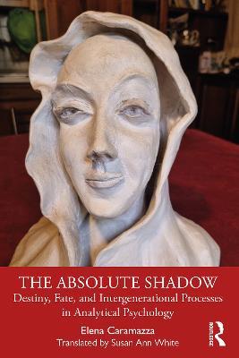 The Absolute Shadow: Destiny, Fate, and Intergenerational Processes in Analytical Psychology - Elena Caramazza - cover
