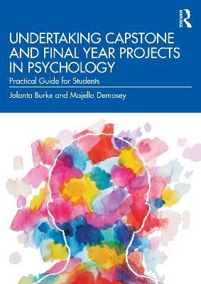 Undertaking Capstone and Final Year Projects in Psychology: Practical Guide for Students - Jolanta Burke,Majella Dempsey - cover