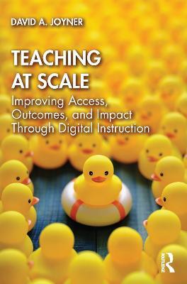 Teaching at Scale: Improving Access, Outcomes, and Impact Through Digital Instruction - David Joyner - cover