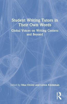 Student Writing Tutors in Their Own Words: Global Voices on Writing Centers and Beyond - cover