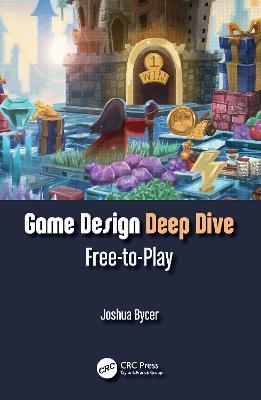 Game Design Deep Dive: Free-to-Play - Joshua Bycer - cover