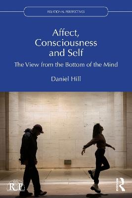 Affect, Consciousness and Self: The View from the Bottom of the Mind - Daniel Hill - cover