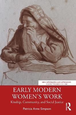 Early Modern Women’s Work: Kinship, Community, and Social Justice - Patricia Anne Simpson - cover