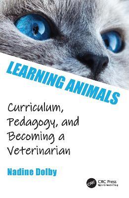 Learning Animals: Curriculum, Pedagogy and Becoming a Veterinarian - Nadine Dolby - cover