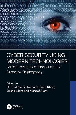 Cyber Security Using Modern Technologies: Artificial Intelligence, Blockchain and Quantum Cryptography - cover