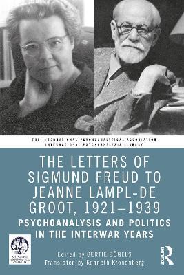 The Letters of Sigmund Freud to Jeanne Lampl-de Groot, 1921-1939: Psychoanalysis and Politics in the Interwar Years - cover