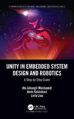 Unity in Embedded System Design and Robotics: A Step-by-Step Guide - Ata Jahangir Moshayedi,Amin Kolahdooz,Liefa Liao - cover