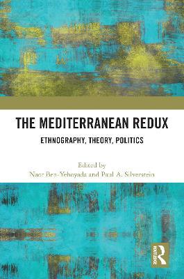 The Mediterranean Redux: Ethnography, Theory, Politics - cover