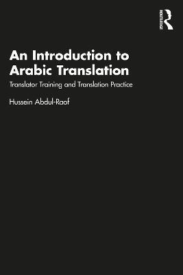 An Introduction to Arabic Translation: Translator Training and Translation Practice - Hussein Abdul-Raof - cover