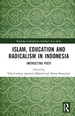 Islam, Education and Radicalism in Indonesia: Instructing Piety - cover