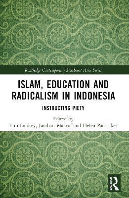 Islam, Education and Radicalism in Indonesia: Instructing Piety - cover