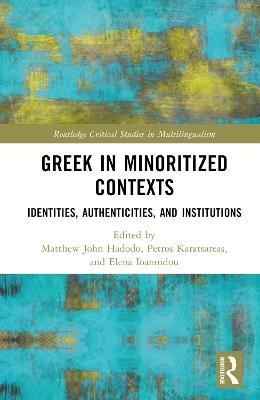 Greek in Minoritized Contexts: Identities, Authenticities, and Institutions - cover