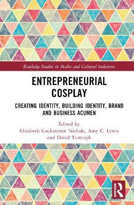 Entrepreneurial Cosplay: Creating Identity, Building Identity, Brand and Business Acumen - cover