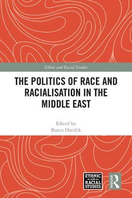 The Politics of Race and Racialisation in the Middle East - cover